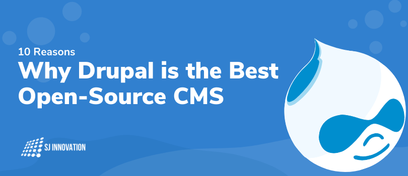 10 Reasons Why Drupal Is The Best Open Source CMS SJ Innovation